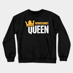 Renaissance Queen | Funny Renaissance Festival Design Crewneck Sweatshirt